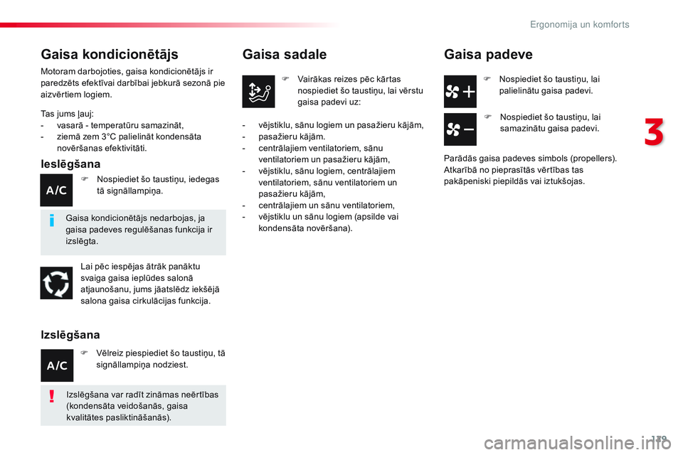 CITROEN JUMPER SPACETOURER 2017 Lietošanas Instrukcija (in Latvian) 129
Spacetourer-VP_lv_Chap03_ergonomie-et-confort_ed01-2016
F Nospiediet šo taustiņu, lai palielinātu gaisa padevi.
Gaisa sadale
F Vairākas reizes pēc kārtas nospiediet šo taustiņu, lai vērst CITROEN JUMPER SPACETOURER 2017 Lietošanas Instrukcija (in Latvian) 129
Spacetourer-VP_lv_Chap03_ergonomie-et-confort_ed01-2016
F Nospiediet šo taustiņu, lai palielinātu gaisa padevi.
Gaisa sadale
F Vairākas reizes pēc kārtas nospiediet šo taustiņu, lai vērst
