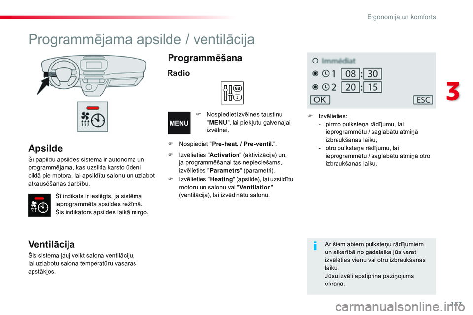 CITROEN JUMPER SPACETOURER 2017 Lietošanas Instrukcija (in Latvian) 137
Spacetourer-VP_lv_Chap03_ergonomie-et-confort_ed01-2016
Apsilde
Šī papildu apsildes sistēma ir autonoma un
programmējama, kas uzsilda karsto ūdeni
cildā pie motora, lai apsildītu salonu u CITROEN JUMPER SPACETOURER 2017 Lietošanas Instrukcija (in Latvian) 137
Spacetourer-VP_lv_Chap03_ergonomie-et-confort_ed01-2016
Apsilde
Šī papildu apsildes sistēma ir autonoma un
programmējama, kas uzsilda karsto ūdeni
cildā pie motora, lai apsildītu salonu u