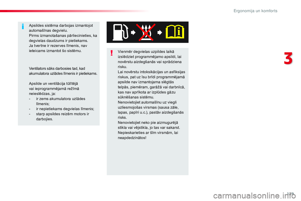 CITROEN JUMPER SPACETOURER 2017 Lietošanas Instrukcija (in Latvian) 139
Spacetourer-VP_lv_Chap03_ergonomie-et-confort_ed01-2016
Vienmēr degvielas uzpildes laikā
izslēdziet programmējamo apsildi, lai
novērstu aizdegšanās vai sprādziena
risku.
Lai novērstu i CITROEN JUMPER SPACETOURER 2017 Lietošanas Instrukcija (in Latvian) 139
Spacetourer-VP_lv_Chap03_ergonomie-et-confort_ed01-2016
Vienmēr degvielas uzpildes laikā
izslēdziet programmējamo apsildi, lai
novērstu aizdegšanās vai sprādziena
risku.
Lai novērstu i
