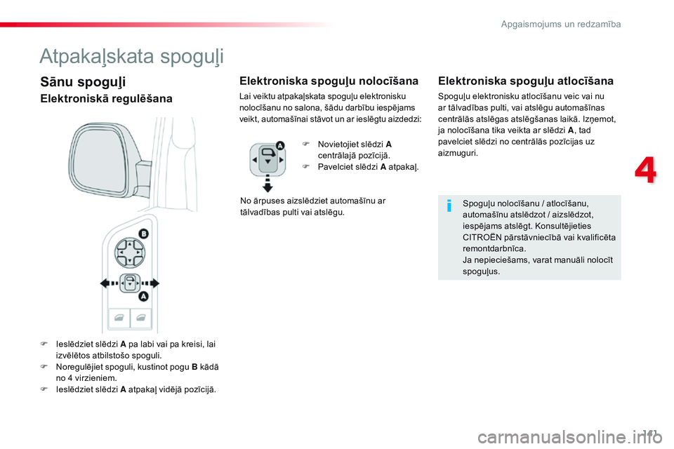 CITROEN JUMPER SPACETOURER 2017 Lietošanas Instrukcija (in Latvian) 141
Spacetourer-VP_lv_Chap04_eclairage-et-visibilite_ed01-2016
F Ieslēdziet slēdzi A pa labi vai pa kreisi, lai izvēlētos atbilstošo spoguli.
F
N
oregulējiet spoguli, kustinot pogu B kādā
CITROEN JUMPER SPACETOURER 2017 Lietošanas Instrukcija (in Latvian) 141
Spacetourer-VP_lv_Chap04_eclairage-et-visibilite_ed01-2016
F Ieslēdziet slēdzi A pa labi vai pa kreisi, lai izvēlētos atbilstošo spoguli.
F
N
oregulējiet spoguli, kustinot pogu B kādā