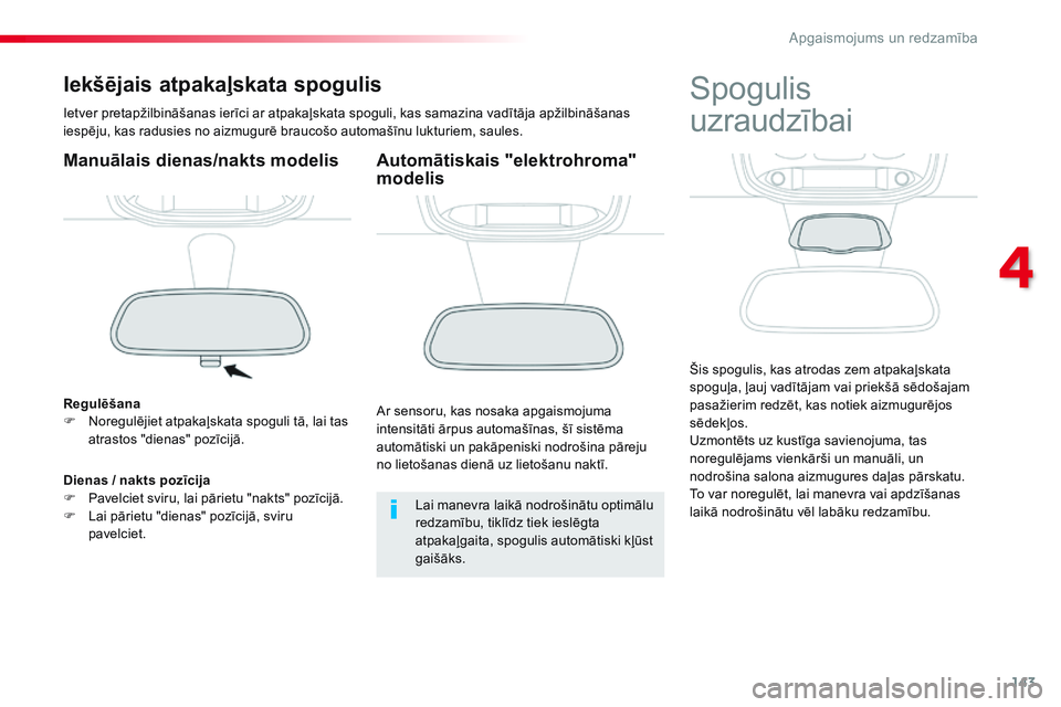 CITROEN JUMPER SPACETOURER 2017 Lietošanas Instrukcija (in Latvian) 143
Spacetourer-VP_lv_Chap04_eclairage-et-visibilite_ed01-2016
Iekšējais atpakaļskata spogulis
Ietver pretapžilbināšanas ierīci ar atpakaļskata spoguli, kas samazina vadītāja apžilbināšan CITROEN JUMPER SPACETOURER 2017 Lietošanas Instrukcija (in Latvian) 143
Spacetourer-VP_lv_Chap04_eclairage-et-visibilite_ed01-2016
Iekšējais atpakaļskata spogulis
Ietver pretapžilbināšanas ierīci ar atpakaļskata spoguli, kas samazina vadītāja apžilbināšan