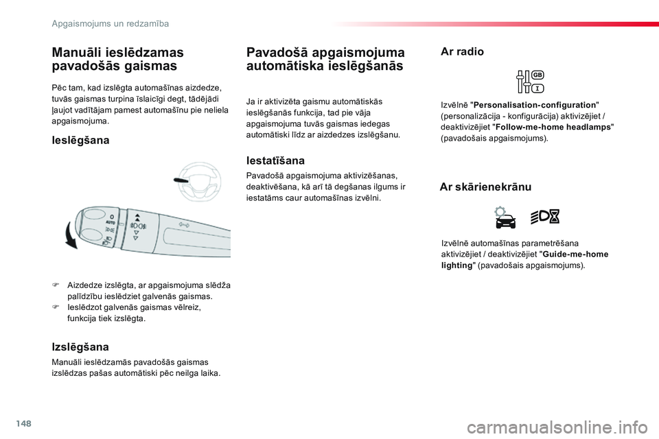 CITROEN JUMPER SPACETOURER 2017 Lietošanas Instrukcija (in Latvian) 148
Spacetourer-VP_lv_Chap04_eclairage-et-visibilite_ed01-2016
Pēc tam, kad izslēgta automašīnas aizdedze,
tuvās gaismas turpina īslaicīgi degt, tādējādi
ļaujot vadītājam pamest automa CITROEN JUMPER SPACETOURER 2017 Lietošanas Instrukcija (in Latvian) 148
Spacetourer-VP_lv_Chap04_eclairage-et-visibilite_ed01-2016
Pēc tam, kad izslēgta automašīnas aizdedze,
tuvās gaismas turpina īslaicīgi degt, tādējādi
ļaujot vadītājam pamest automa