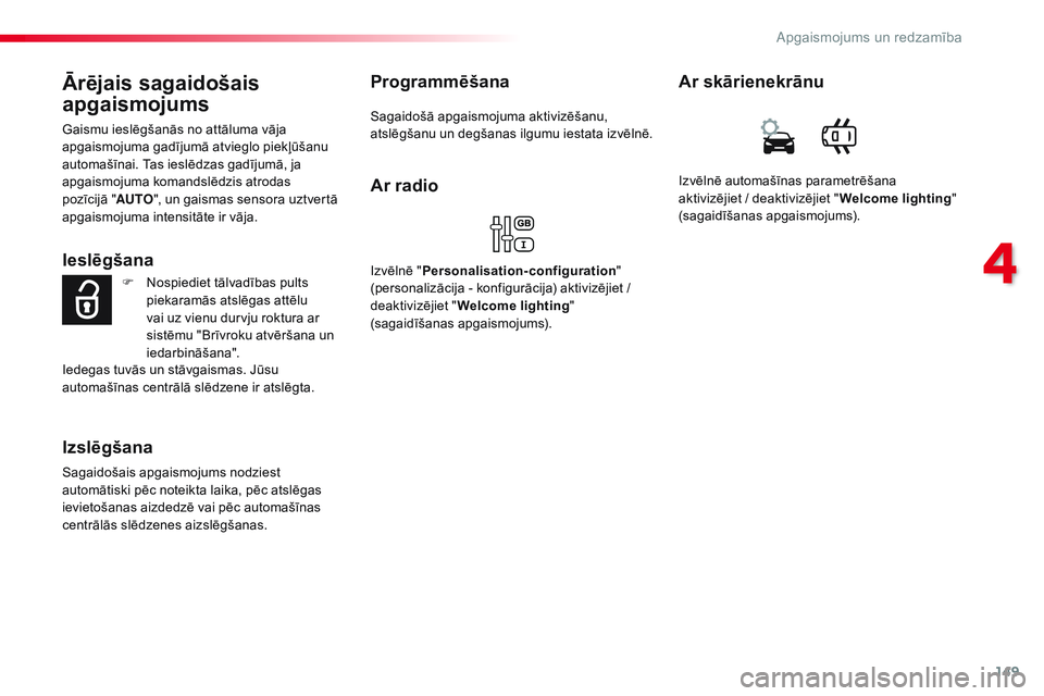 CITROEN JUMPER SPACETOURER 2017 Lietošanas Instrukcija (in Latvian) 149
Spacetourer-VP_lv_Chap04_eclairage-et-visibilite_ed01-2016
Ārējais sagaidošais
apgaismojums
Gaismu ieslēgšanās no attāluma vāja
apgaismojuma gadījumā atvieglo piekļūšanu
automašī CITROEN JUMPER SPACETOURER 2017 Lietošanas Instrukcija (in Latvian) 149
Spacetourer-VP_lv_Chap04_eclairage-et-visibilite_ed01-2016
Ārējais sagaidošais
apgaismojums
Gaismu ieslēgšanās no attāluma vāja
apgaismojuma gadījumā atvieglo piekļūšanu
automašī