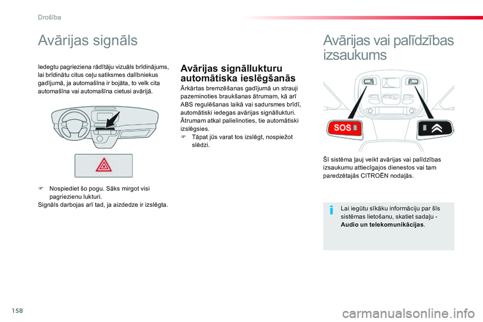 CITROEN JUMPER SPACETOURER 2017 Lietošanas Instrukcija (in Latvian) 158
Spacetourer-VP_lv_Chap05_securite_ed01-2016
Avārijas signāllukturu
automātiska ieslēgšanās
Avārijas signāls
Ārkārtas bremzēšanas gadījumā un strauji
pazeminoties braukšanas ātrum CITROEN JUMPER SPACETOURER 2017 Lietošanas Instrukcija (in Latvian) 158
Spacetourer-VP_lv_Chap05_securite_ed01-2016
Avārijas signāllukturu
automātiska ieslēgšanās
Avārijas signāls
Ārkārtas bremzēšanas gadījumā un strauji
pazeminoties braukšanas ātrum