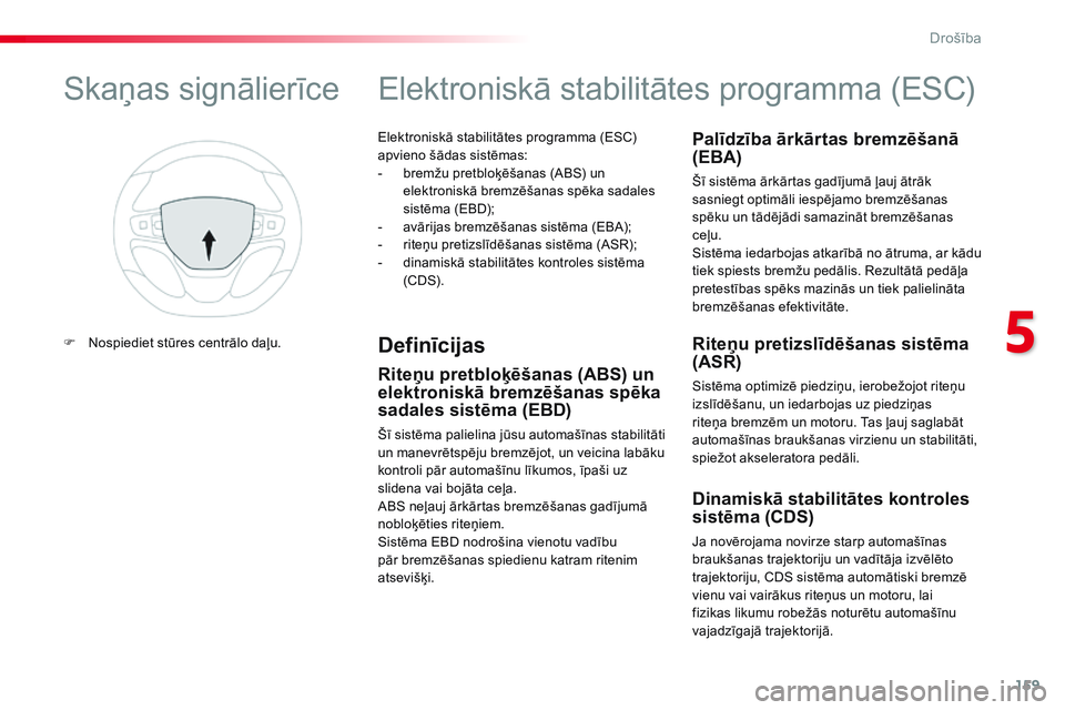CITROEN JUMPER SPACETOURER 2017 Lietošanas Instrukcija (in Latvian) 159
Spacetourer-VP_lv_Chap05_securite_ed01-2016
Elektroniskā stabilitātes programma (ESC)
apvieno šādas sistēmas:
-
b
remžu pretbloķēšanas (ABS) un
elektroniskā bremzēšanas spēka sada CITROEN JUMPER SPACETOURER 2017 Lietošanas Instrukcija (in Latvian) 159
Spacetourer-VP_lv_Chap05_securite_ed01-2016
Elektroniskā stabilitātes programma (ESC)
apvieno šādas sistēmas:
-
b
remžu pretbloķēšanas (ABS) un
elektroniskā bremzēšanas spēka sada
