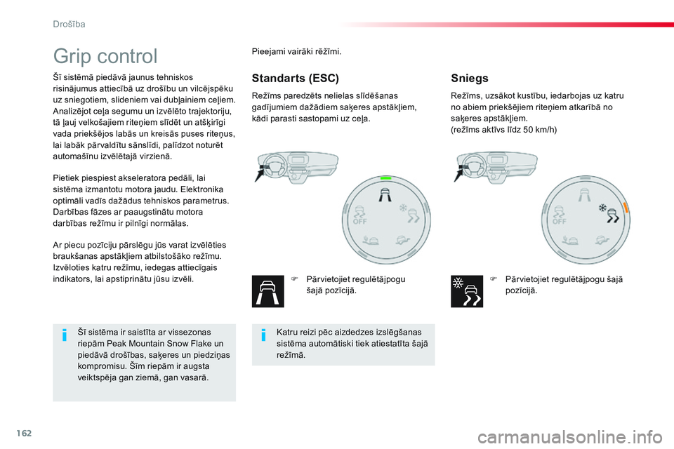 CITROEN JUMPER SPACETOURER 2017 Lietošanas Instrukcija (in Latvian) 162
Spacetourer-VP_lv_Chap05_securite_ed01-2016
Grip control
Šī sistēmā piedāvā jaunus tehniskos
risinājumus attiecībā uz drošību un vilcējspēku
uz sniegotiem, slideniem vai dubļainiem CITROEN JUMPER SPACETOURER 2017 Lietošanas Instrukcija (in Latvian) 162
Spacetourer-VP_lv_Chap05_securite_ed01-2016
Grip control
Šī sistēmā piedāvā jaunus tehniskos
risinājumus attiecībā uz drošību un vilcējspēku
uz sniegotiem, slideniem vai dubļainiem
