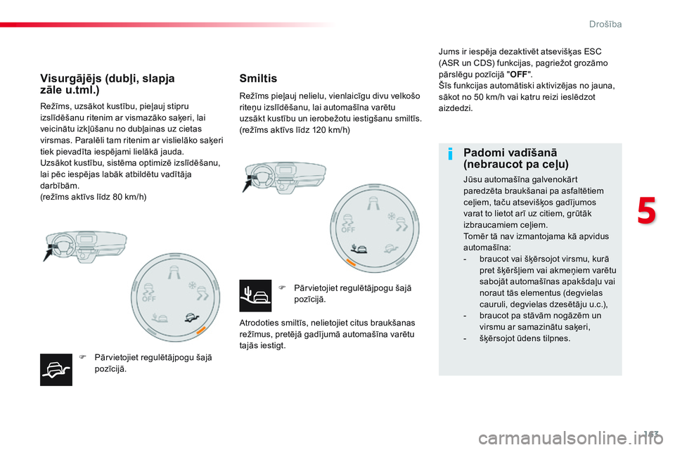 CITROEN JUMPER SPACETOURER 2017 Lietošanas Instrukcija (in Latvian) 163
Spacetourer-VP_lv_Chap05_securite_ed01-2016
Režīms, uzsākot kustību, pieļauj stipru
izslīdēšanu ritenim ar vismazāko saķeri, lai
veicinātu izkļūšanu no dubļainas uz cietas
virsma CITROEN JUMPER SPACETOURER 2017 Lietošanas Instrukcija (in Latvian) 163
Spacetourer-VP_lv_Chap05_securite_ed01-2016
Režīms, uzsākot kustību, pieļauj stipru
izslīdēšanu ritenim ar vismazāko saķeri, lai
veicinātu izkļūšanu no dubļainas uz cietas
virsma