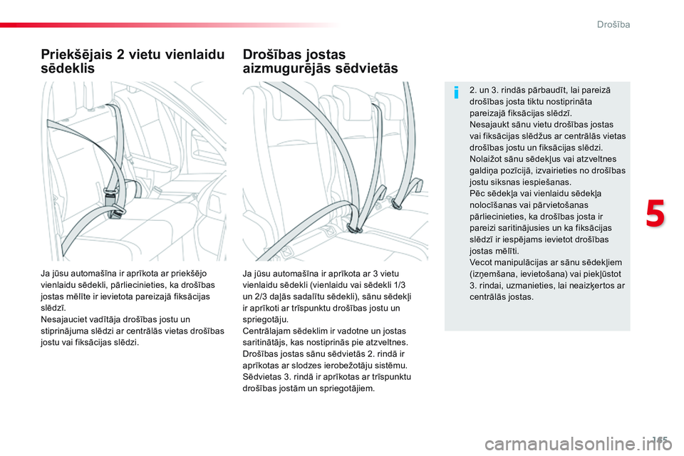 CITROEN JUMPER SPACETOURER 2017 Lietošanas Instrukcija (in Latvian) 165
Spacetourer-VP_lv_Chap05_securite_ed01-2016
Priekšējais 2 vietu vienlaidu
sēdeklis
Ja jūsu automašīna ir aprīkota ar 3 vietu
vienlaidu sēdekli (vienlaidu vai sēdekli 1/3
un 2/3 daļās CITROEN JUMPER SPACETOURER 2017 Lietošanas Instrukcija (in Latvian) 165
Spacetourer-VP_lv_Chap05_securite_ed01-2016
Priekšējais 2 vietu vienlaidu
sēdeklis
Ja jūsu automašīna ir aprīkota ar 3 vietu
vienlaidu sēdekli (vienlaidu vai sēdekli 1/3
un 2/3 daļās