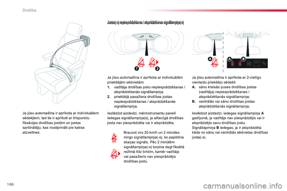 CITROEN JUMPER SPACETOURER 2017 Lietošanas Instrukcija (in Latvian) 166
Spacetourer-VP_lv_Chap05_securite_ed01-2016
Jostas(-u) nepiesprādzēšanas / atsprādzēšanas signāllampiņa(-s)
Ja jūsu automašīna ir aprīkota ar individuālām
priekšējām sēdvietām: CITROEN JUMPER SPACETOURER 2017 Lietošanas Instrukcija (in Latvian) 166
Spacetourer-VP_lv_Chap05_securite_ed01-2016
Jostas(-u) nepiesprādzēšanas / atsprādzēšanas signāllampiņa(-s)
Ja jūsu automašīna ir aprīkota ar individuālām
priekšējām sēdvietām: