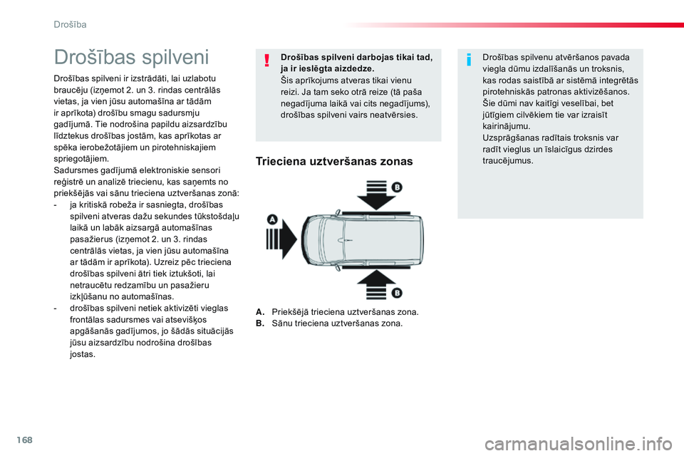 CITROEN JUMPER SPACETOURER 2017 Lietošanas Instrukcija (in Latvian) 168
Spacetourer-VP_lv_Chap05_securite_ed01-2016
Drošības spilveni
Drošības spilveni ir izstrādāti, lai uzlabotu
braucēju (izņemot 2. un 3. rindas centrālās
vietas, ja vien jūsu automašī CITROEN JUMPER SPACETOURER 2017 Lietošanas Instrukcija (in Latvian) 168
Spacetourer-VP_lv_Chap05_securite_ed01-2016
Drošības spilveni
Drošības spilveni ir izstrādāti, lai uzlabotu
braucēju (izņemot 2. un 3. rindas centrālās
vietas, ja vien jūsu automašī