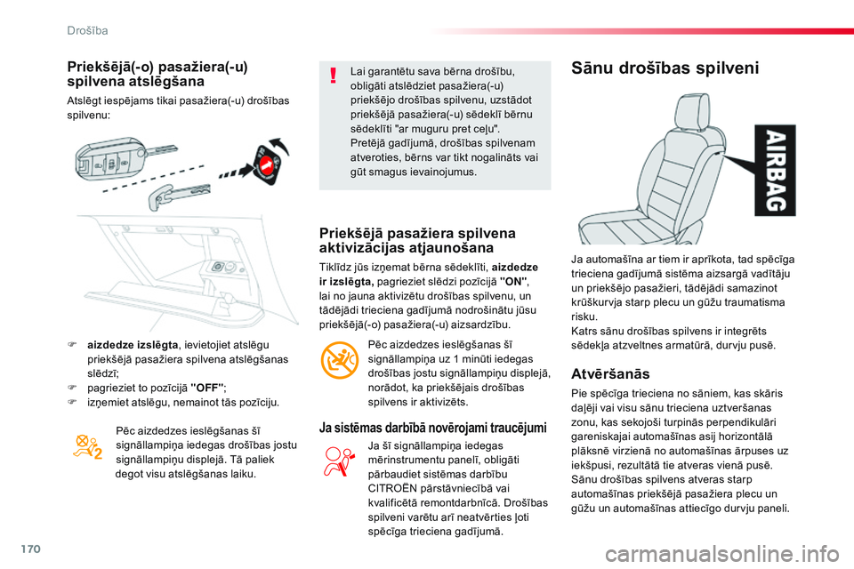 CITROEN JUMPER SPACETOURER 2017 Lietošanas Instrukcija (in Latvian) 170
Spacetourer-VP_lv_Chap05_securite_ed01-2016
Priekšējā(-o) pasažiera(-u)
spilvena atslēgšana
Atslēgt iespējams tikai pasažiera(-u) drošības
spilvenu:Pēc aizdedzes ieslēgšanas šī
CITROEN JUMPER SPACETOURER 2017 Lietošanas Instrukcija (in Latvian) 170
Spacetourer-VP_lv_Chap05_securite_ed01-2016
Priekšējā(-o) pasažiera(-u)
spilvena atslēgšana
Atslēgt iespējams tikai pasažiera(-u) drošības
spilvenu:Pēc aizdedzes ieslēgšanas šī