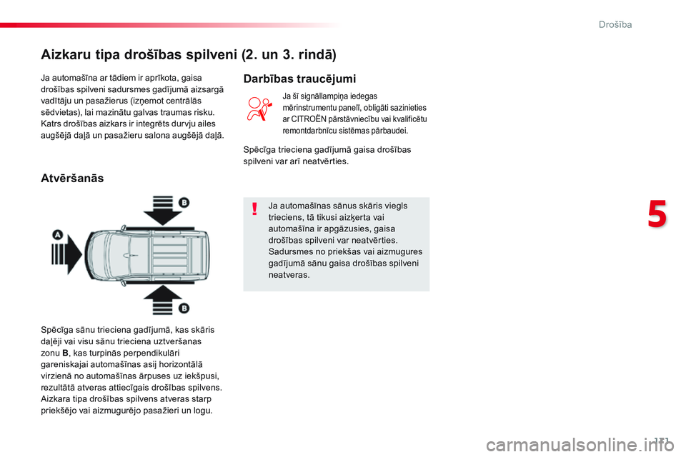 CITROEN JUMPER SPACETOURER 2017 Lietošanas Instrukcija (in Latvian) 171
Spacetourer-VP_lv_Chap05_securite_ed01-2016
Ja automašīna ar tādiem ir aprīkota, gaisa
drošības spilveni sadursmes gadījumā aizsargā
vadītāju un pasažierus (izņemot centrālās
sē CITROEN JUMPER SPACETOURER 2017 Lietošanas Instrukcija (in Latvian) 171
Spacetourer-VP_lv_Chap05_securite_ed01-2016
Ja automašīna ar tādiem ir aprīkota, gaisa
drošības spilveni sadursmes gadījumā aizsargā
vadītāju un pasažierus (izņemot centrālās
sē