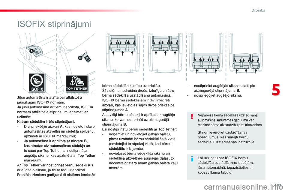 CITROEN JUMPER SPACETOURER 2017 Lietošanas Instrukcija (in Latvian) 183
Spacetourer-VP_lv_Chap05_securite_ed01-2016
ISOFIX stiprinājumi
Nepareiza bērna sēdeklīša uzstādīšana
automašīnā sadursmes gadījumā var
mazināt bērna aizsardzību pret triecieniem CITROEN JUMPER SPACETOURER 2017 Lietošanas Instrukcija (in Latvian) 183
Spacetourer-VP_lv_Chap05_securite_ed01-2016
ISOFIX stiprinājumi
Nepareiza bērna sēdeklīša uzstādīšana
automašīnā sadursmes gadījumā var
mazināt bērna aizsardzību pret triecieniem