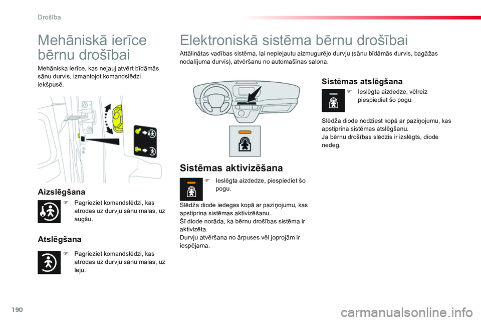 CITROEN JUMPER SPACETOURER 2017 Lietošanas Instrukcija (in Latvian) 190
Spacetourer-VP_lv_Chap05_securite_ed01-2016
Mehāniskā ierīce
bērnu drošībai
Aizslēgšana
Atslēgšana
Mehāniska ierīce, kas neļauj atvērt bīdāmās
sānu durvis, izmantojot komandsl CITROEN JUMPER SPACETOURER 2017 Lietošanas Instrukcija (in Latvian) 190
Spacetourer-VP_lv_Chap05_securite_ed01-2016
Mehāniskā ierīce
bērnu drošībai
Aizslēgšana
Atslēgšana
Mehāniska ierīce, kas neļauj atvērt bīdāmās
sānu durvis, izmantojot komandsl