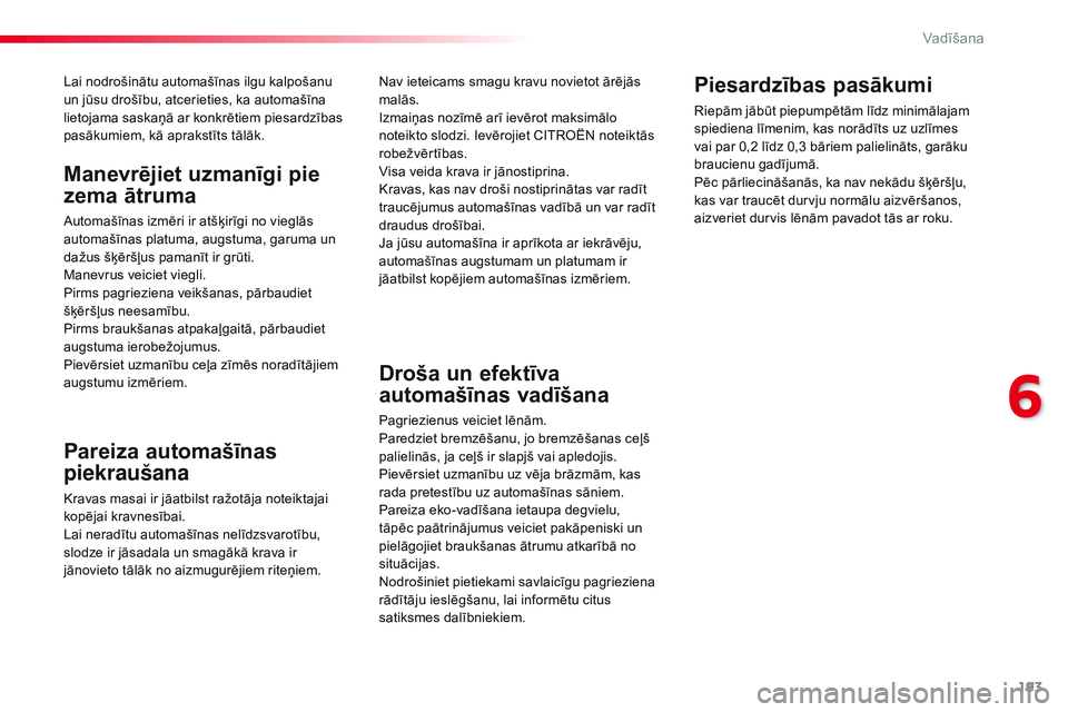 CITROEN JUMPER SPACETOURER 2017 Lietošanas Instrukcija (in Latvian) 193
Spacetourer-VP_lv_Chap06_conduite_ed01-2016
Lai nodrošinātu automašīnas ilgu kalpošanu
un jūsu drošību, atcerieties, ka automašīna
lietojama saskaņā ar konkrētiem piesardzības
pas CITROEN JUMPER SPACETOURER 2017 Lietošanas Instrukcija (in Latvian) 193
Spacetourer-VP_lv_Chap06_conduite_ed01-2016
Lai nodrošinātu automašīnas ilgu kalpošanu
un jūsu drošību, atcerieties, ka automašīna
lietojama saskaņā ar konkrētiem piesardzības
pas