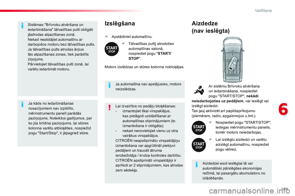 CITROEN JUMPER SPACETOURER 2017 Lietošanas Instrukcija (in Latvian) 199
Spacetourer-VP_lv_Chap06_conduite_ed01-2016
Sistēmas "Brīvroku atvēršana un
iedarbināšana" tālvadības pulti obligāti
jāatrodas atpazīšanas zonā.
Nekad neatstājiet automaš CITROEN JUMPER SPACETOURER 2017 Lietošanas Instrukcija (in Latvian) 199
Spacetourer-VP_lv_Chap06_conduite_ed01-2016
Sistēmas "Brīvroku atvēršana un
iedarbināšana" tālvadības pulti obligāti
jāatrodas atpazīšanas zonā.
Nekad neatstājiet automaš