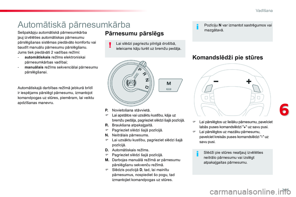 CITROEN JUMPER SPACETOURER 2017 Lietošanas Instrukcija (in Latvian) 205
Spacetourer-VP_lv_Chap06_conduite_ed01-2016
Automātiskā pārnesumkārba
Sešpakāpju automātiskā pārnesumkārba
ļauj izvēlēties automātiskas pārnesumu
pārslēgšanas sistēmas piedāv CITROEN JUMPER SPACETOURER 2017 Lietošanas Instrukcija (in Latvian) 205
Spacetourer-VP_lv_Chap06_conduite_ed01-2016
Automātiskā pārnesumkārba
Sešpakāpju automātiskā pārnesumkārba
ļauj izvēlēties automātiskas pārnesumu
pārslēgšanas sistēmas piedāv
