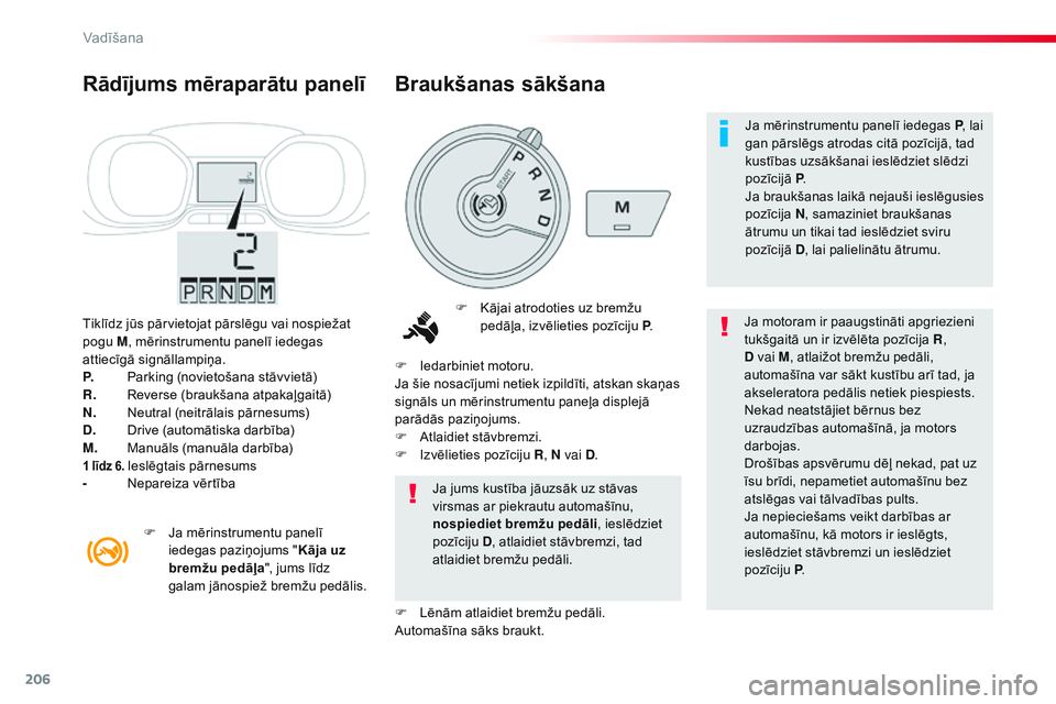 CITROEN JUMPER SPACETOURER 2017 Lietošanas Instrukcija (in Latvian) 206
Spacetourer-VP_lv_Chap06_conduite_ed01-2016
Tiklīdz jūs pārvietojat pārslēgu vai nospiežat
pogu M, mērinstrumentu panelī iedegas
attiecīgā signāllampiņa.
P.
P
arking (novietošana CITROEN JUMPER SPACETOURER 2017 Lietošanas Instrukcija (in Latvian) 206
Spacetourer-VP_lv_Chap06_conduite_ed01-2016
Tiklīdz jūs pārvietojat pārslēgu vai nospiežat
pogu M, mērinstrumentu panelī iedegas
attiecīgā signāllampiņa.
P.
P
arking (novietošana