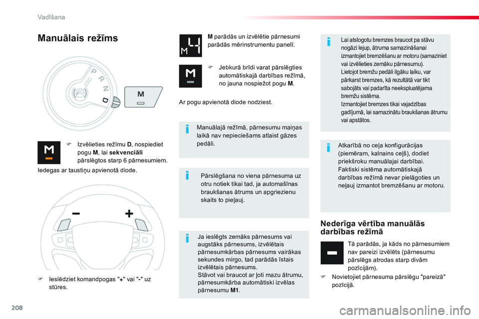 CITROEN JUMPER SPACETOURER 2017 Lietošanas Instrukcija (in Latvian) 208
Spacetourer-VP_lv_Chap06_conduite_ed01-2016
Manuālajā režīmā, pārnesumu maiņas
laikā nav nepieciešams atlaist gāzes
pedāli.
F
I
zvēlieties režīmu D , nospiediet
pogu M , lai se CITROEN JUMPER SPACETOURER 2017 Lietošanas Instrukcija (in Latvian) 208
Spacetourer-VP_lv_Chap06_conduite_ed01-2016
Manuālajā režīmā, pārnesumu maiņas
laikā nav nepieciešams atlaist gāzes
pedāli.
F
I
zvēlieties režīmu D , nospiediet
pogu M , lai se