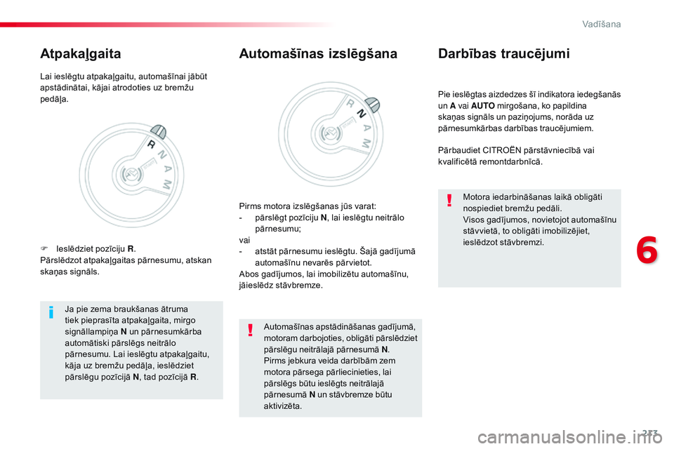 CITROEN JUMPER SPACETOURER 2017 Lietošanas Instrukcija (in Latvian) 213
Spacetourer-VP_lv_Chap06_conduite_ed01-2016
Pie ieslēgtas aizdedzes šī indikatora iedegšanās
un A vai AUTO mirgošana, ko papildina
skaņas signāls un paziņojums, norāda uz
pārnesumk CITROEN JUMPER SPACETOURER 2017 Lietošanas Instrukcija (in Latvian) 213
Spacetourer-VP_lv_Chap06_conduite_ed01-2016
Pie ieslēgtas aizdedzes šī indikatora iedegšanās
un A vai AUTO mirgošana, ko papildina
skaņas signāls un paziņojums, norāda uz
pārnesumk