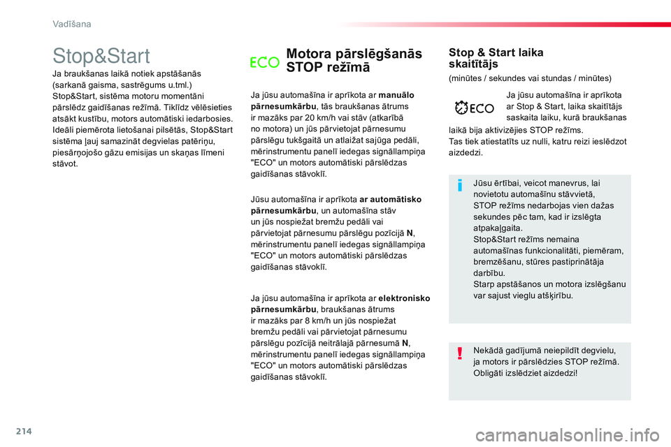 CITROEN JUMPER SPACETOURER 2017 Lietošanas Instrukcija (in Latvian) 214
Spacetourer-VP_lv_Chap06_conduite_ed01-2016
Stop&StartMotora pārslēgšanās
STOP režīmā
Ja jūsu automašīna ir aprīkota ar manuālo
pārnesumkārbu, tās braukšanas ātrums
ir mazāks CITROEN JUMPER SPACETOURER 2017 Lietošanas Instrukcija (in Latvian) 214
Spacetourer-VP_lv_Chap06_conduite_ed01-2016
Stop&StartMotora pārslēgšanās
STOP režīmā
Ja jūsu automašīna ir aprīkota ar manuālo
pārnesumkārbu, tās braukšanas ātrums
ir mazāks