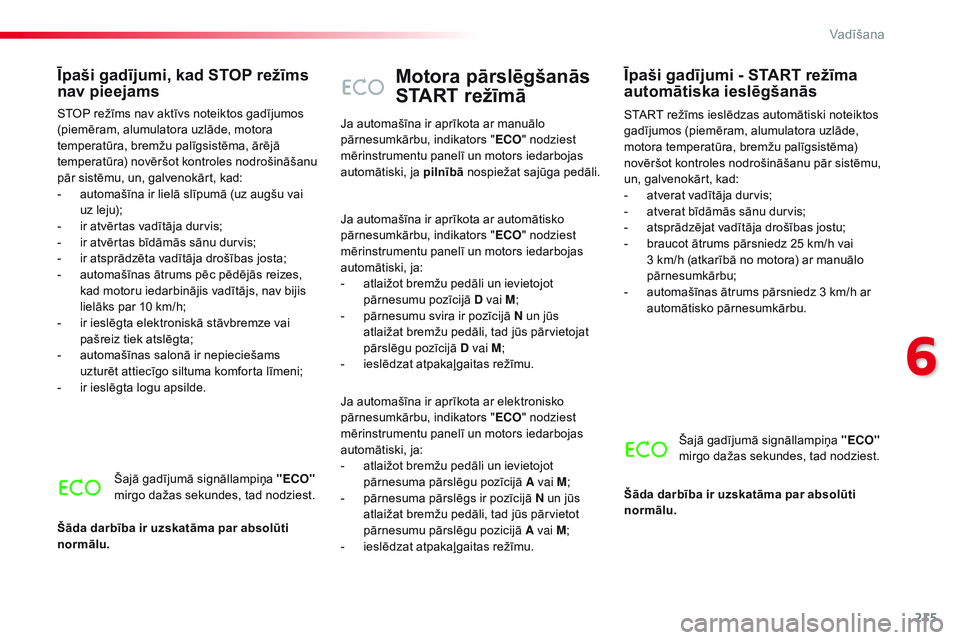 CITROEN JUMPER SPACETOURER 2017 Lietošanas Instrukcija (in Latvian) 215
Spacetourer-VP_lv_Chap06_conduite_ed01-2016
Motora pārslēgšanās
START režīmā
START režīms ieslēdzas automātiski noteiktos
gadījumos (piemēram, alumulatora uzlāde,
motora temperat CITROEN JUMPER SPACETOURER 2017 Lietošanas Instrukcija (in Latvian) 215
Spacetourer-VP_lv_Chap06_conduite_ed01-2016
Motora pārslēgšanās
START režīmā
START režīms ieslēdzas automātiski noteiktos
gadījumos (piemēram, alumulatora uzlāde,
motora temperat