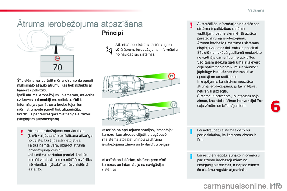 CITROEN JUMPER SPACETOURER 2017 Lietošanas Instrukcija (in Latvian) 221
Spacetourer-VP_lv_Chap06_conduite_ed01-2016
Ātruma ierobežojuma atpazīšana
Šī sistēma var parādīt mērisnstrumentu panelī
maksimālo atļauto ātrumu, kas tiek notiekts ar
kameras pal CITROEN JUMPER SPACETOURER 2017 Lietošanas Instrukcija (in Latvian) 221
Spacetourer-VP_lv_Chap06_conduite_ed01-2016
Ātruma ierobežojuma atpazīšana
Šī sistēma var parādīt mērisnstrumentu panelī
maksimālo atļauto ātrumu, kas tiek notiekts ar
kameras pal