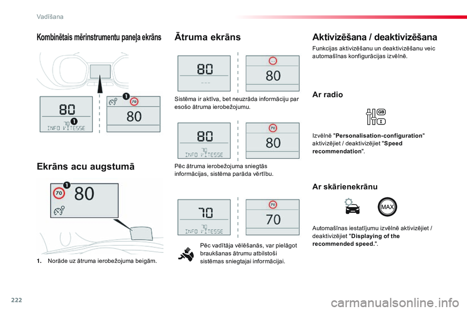 CITROEN JUMPER SPACETOURER 2017 Lietošanas Instrukcija (in Latvian) 222
Spacetourer-VP_lv_Chap06_conduite_ed01-2016
Sistēma ir aktīva, bet neuzrāda informāciju par
esošo ātruma ierobežojumu.Pēc vadītāja vēlēšanās, var pielāgot
braukšanas ātrumu atbi CITROEN JUMPER SPACETOURER 2017 Lietošanas Instrukcija (in Latvian) 222
Spacetourer-VP_lv_Chap06_conduite_ed01-2016
Sistēma ir aktīva, bet neuzrāda informāciju par
esošo ātruma ierobežojumu.Pēc vadītāja vēlēšanās, var pielāgot
braukšanas ātrumu atbi