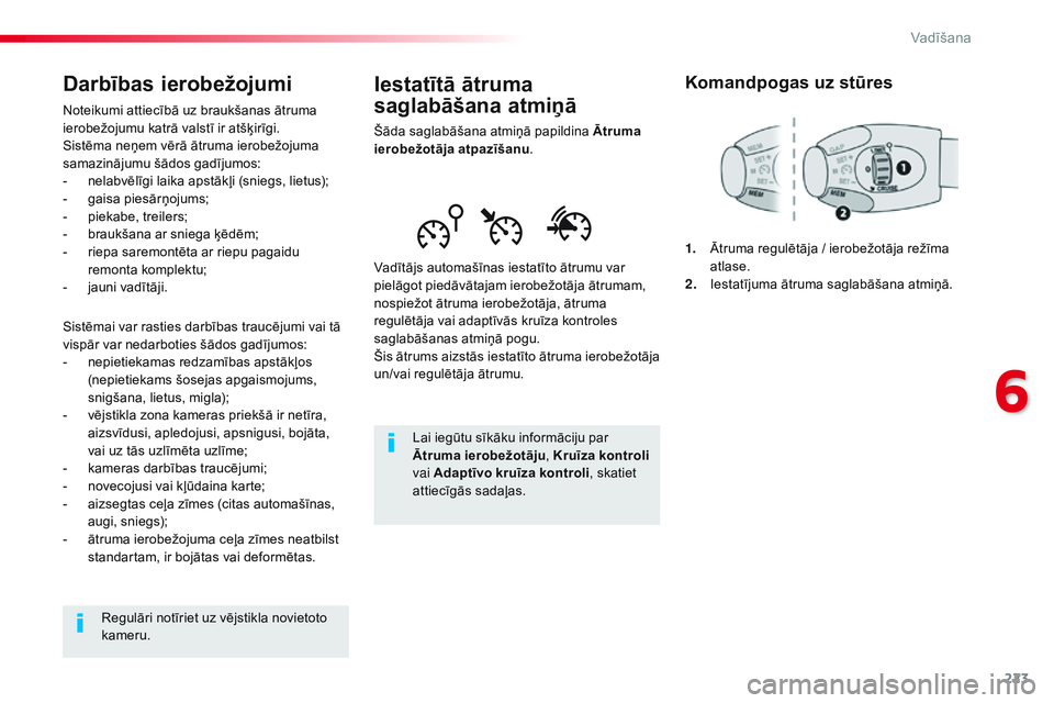CITROEN JUMPER SPACETOURER 2017 Lietošanas Instrukcija (in Latvian) 223
Spacetourer-VP_lv_Chap06_conduite_ed01-2016
Iestatītā ātruma
saglabāšana atmiņā
Šāda saglabāšana atmiņā papildina Ātruma
ierobežotāja atpazīšanu .
Vadītājs automašīnas iest CITROEN JUMPER SPACETOURER 2017 Lietošanas Instrukcija (in Latvian) 223
Spacetourer-VP_lv_Chap06_conduite_ed01-2016
Iestatītā ātruma
saglabāšana atmiņā
Šāda saglabāšana atmiņā papildina Ātruma
ierobežotāja atpazīšanu .
Vadītājs automašīnas iest