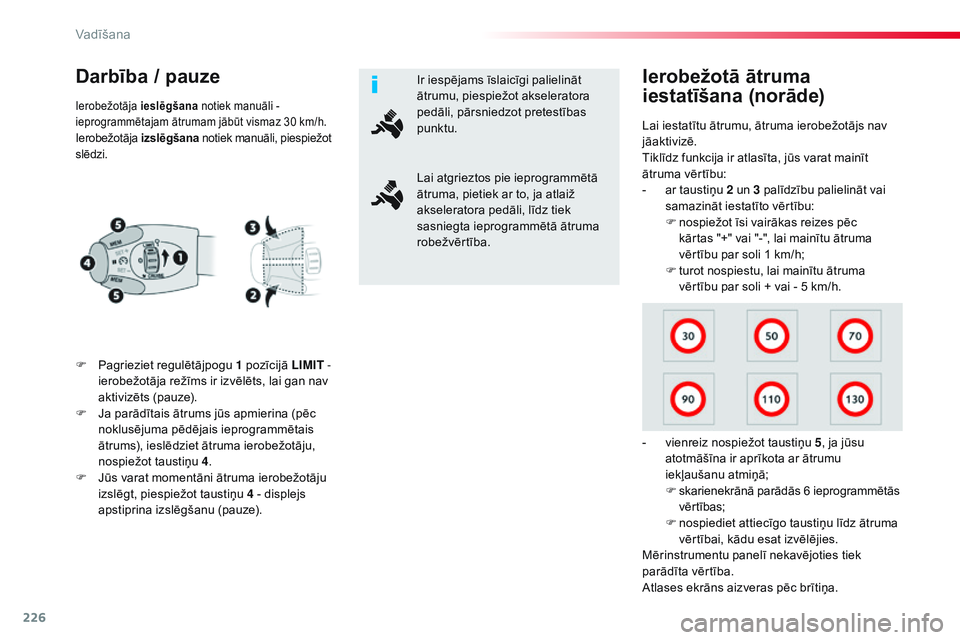 CITROEN JUMPER SPACETOURER 2017 Lietošanas Instrukcija (in Latvian) 226
Spacetourer-VP_lv_Chap06_conduite_ed01-2016
Darbība / pauze
F Pagrieziet regulētājpogu 1 pozīcijā LIMIT -
ierobežotāja režīms ir izvēlēts, lai gan nav
aktivizēts (pauze).
F
J
a pa CITROEN JUMPER SPACETOURER 2017 Lietošanas Instrukcija (in Latvian) 226
Spacetourer-VP_lv_Chap06_conduite_ed01-2016
Darbība / pauze
F Pagrieziet regulētājpogu 1 pozīcijā LIMIT -
ierobežotāja režīms ir izvēlēts, lai gan nav
aktivizēts (pauze).
F
J
a pa