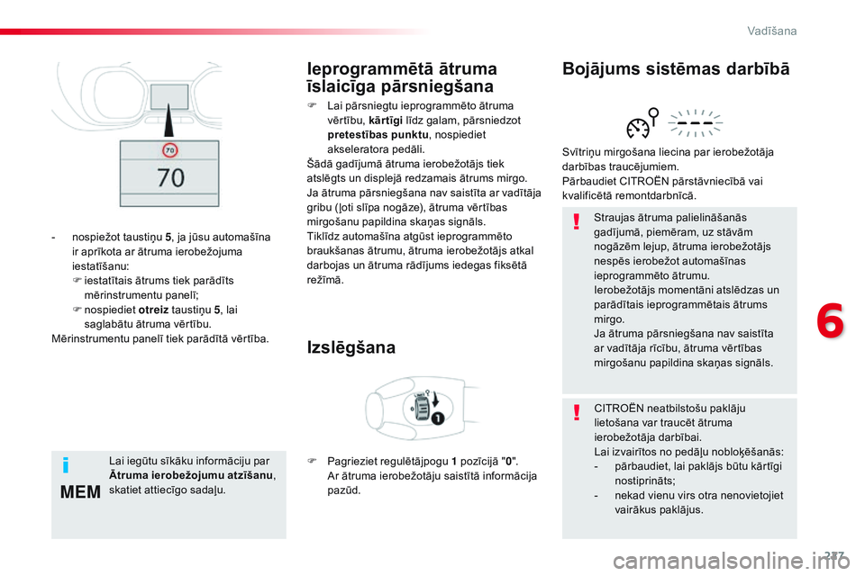 CITROEN JUMPER SPACETOURER 2017 Lietošanas Instrukcija (in Latvian) 227
MEM
Spacetourer-VP_lv_Chap06_conduite_ed01-2016
Straujas ātruma palielināšanās
gadījumā, piemēram, uz stāvām
nogāzēm lejup, ātruma ierobežotājs
nespēs ierobežot automašīnas
i CITROEN JUMPER SPACETOURER 2017 Lietošanas Instrukcija (in Latvian) 227
MEM
Spacetourer-VP_lv_Chap06_conduite_ed01-2016
Straujas ātruma palielināšanās
gadījumā, piemēram, uz stāvām
nogāzēm lejup, ātruma ierobežotājs
nespēs ierobežot automašīnas
i