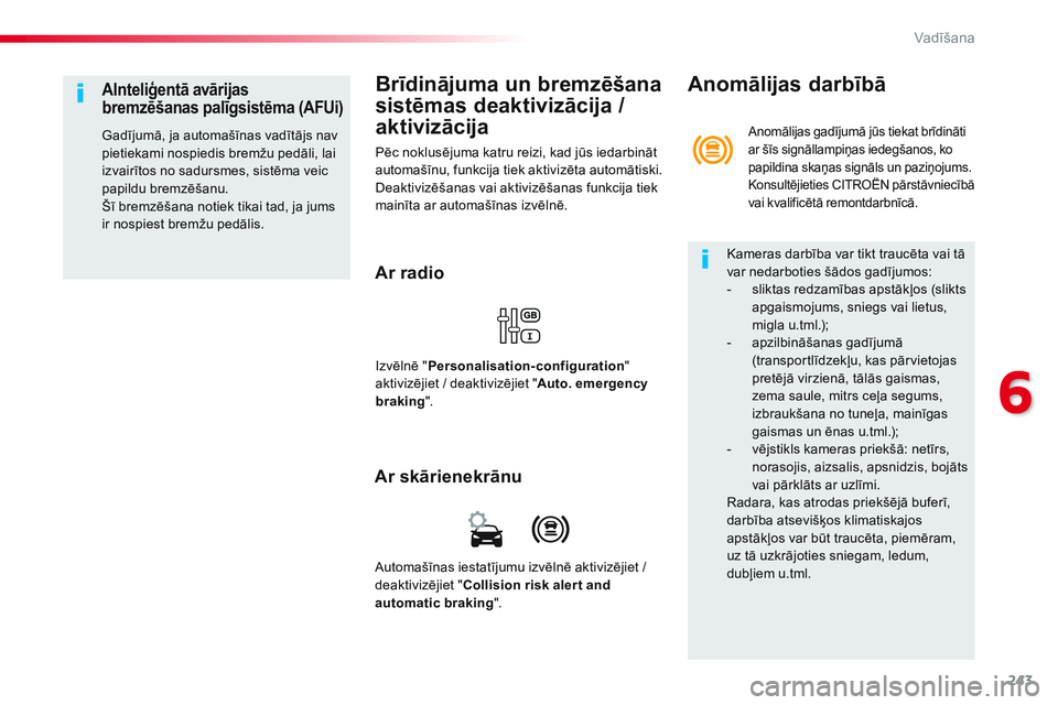 CITROEN JUMPER SPACETOURER 2017  Lietošanas Instrukcija (in Latvian) 243
Spacetourer-VP_lv_Chap06_conduite_ed01-2016
Brīdinājuma un bremzēšana 
sistēmas deaktivizācija / 
aktivizācija
Pēc noklusējuma katru reizi, kad jūs iedarbināt 
automašīnu, funkcija ti
