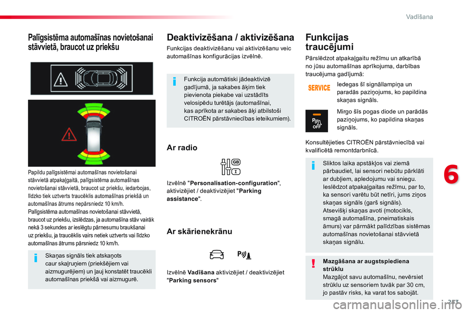 CITROEN JUMPER SPACETOURER 2017 Lietošanas Instrukcija (in Latvian) 253
Spacetourer-VP_lv_Chap06_conduite_ed01-2016
Palīgsistēma automašīnas novietošanai
stāvvietā, braucot uz priekšu
Papildu palīgsistēmai automašīnas novietošanai
stāvvietā atpakaļga CITROEN JUMPER SPACETOURER 2017 Lietošanas Instrukcija (in Latvian) 253
Spacetourer-VP_lv_Chap06_conduite_ed01-2016
Palīgsistēma automašīnas novietošanai
stāvvietā, braucot uz priekšu
Papildu palīgsistēmai automašīnas novietošanai
stāvvietā atpakaļga