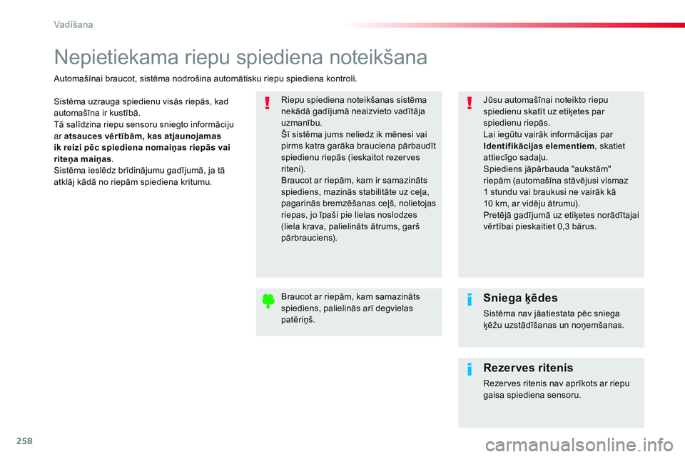 CITROEN JUMPER SPACETOURER 2017 Lietošanas Instrukcija (in Latvian) 258
Spacetourer-VP_lv_Chap06_conduite_ed01-2016
Nepietiekama riepu spiediena noteikšana
Sistēma uzrauga spiedienu visās riepās, kad
automašīna ir kustībā.
Tā salīdzina riepu sensoru sniegto CITROEN JUMPER SPACETOURER 2017 Lietošanas Instrukcija (in Latvian) 258
Spacetourer-VP_lv_Chap06_conduite_ed01-2016
Nepietiekama riepu spiediena noteikšana
Sistēma uzrauga spiedienu visās riepās, kad
automašīna ir kustībā.
Tā salīdzina riepu sensoru sniegto