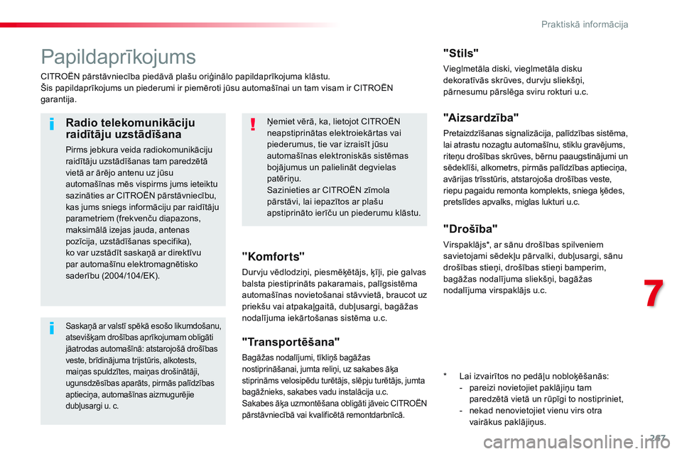 CITROEN JUMPER SPACETOURER 2017  Lietošanas Instrukcija (in Latvian) 267
Spacetourer-VP_lv_Chap07_info-pratiques_ed01-2016
Papildaprīkojums
CITROËN pārstāvniecība piedāvā plašu oriģinālo papildaprīkojuma klāstu.
Šis papildaprīkojums un piederumi ir piemē