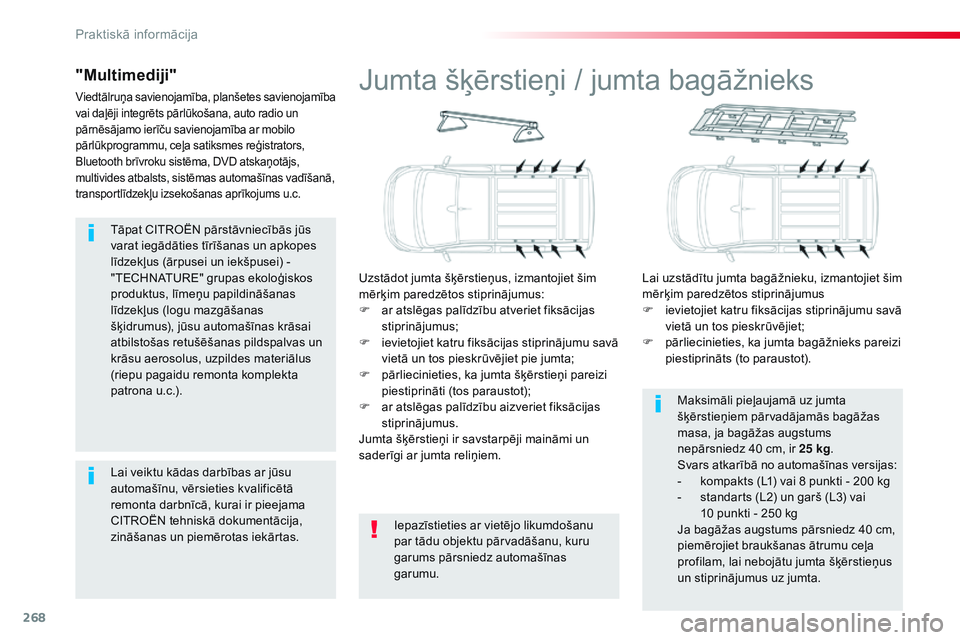 CITROEN JUMPER SPACETOURER 2017  Lietošanas Instrukcija (in Latvian) 268
Spacetourer-VP_lv_Chap07_info-pratiques_ed01-2016
Tāpat CITROËN pārstāvniecībās jūs 
varat iegādāties tīrīšanas un apkopes 
līdzekļus (ārpusei un iekšpusei) - 
"TECHNATURE"