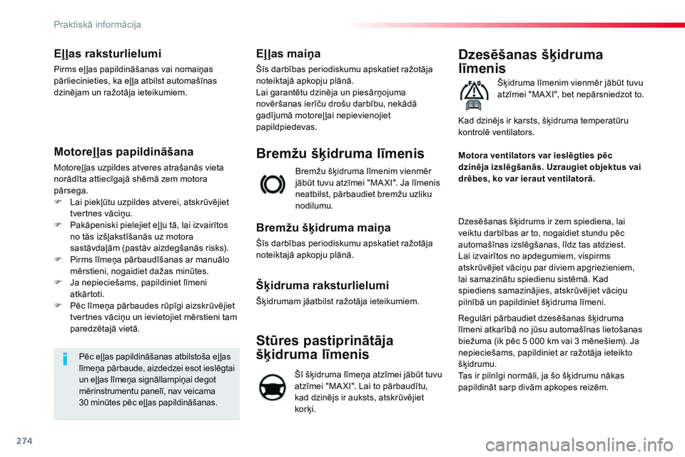 CITROEN JUMPER SPACETOURER 2017  Lietošanas Instrukcija (in Latvian) 274
Spacetourer-VP_lv_Chap07_info-pratiques_ed01-2016
Eļļas raksturlielumi
Pirms eļ ļas papildināšanas vai nomaiņas 
pārliecinieties, ka eļ ļa atbilst automašīnas 
dzinējam un ražotāja 