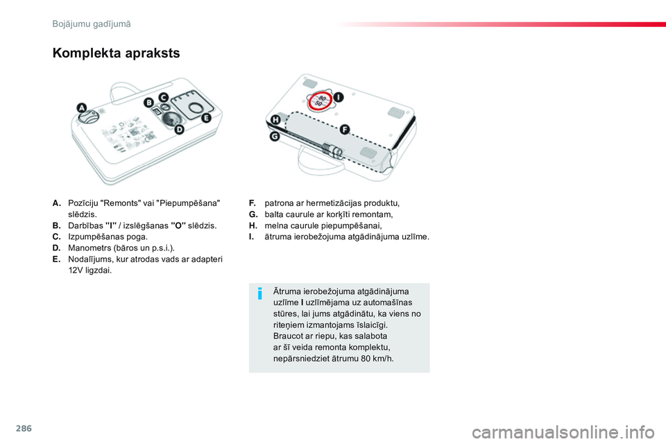 CITROEN JUMPER SPACETOURER 2017  Lietošanas Instrukcija (in Latvian) 286
Spacetourer-VP_lv_Chap08_En-cas-de-panne_ed01-2016
A. Pozīciju "Remonts" vai "Piepumpēšana" slēdzis.
B.
 D

arbības  "I" / izslēgšanas "O"  slēdzis.
C.
 I

