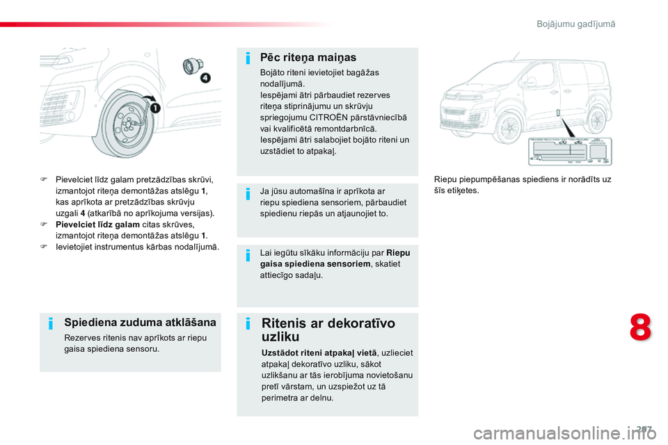 CITROEN JUMPER SPACETOURER 2017  Lietošanas Instrukcija (in Latvian) 297
Spacetourer-VP_lv_Chap08_En-cas-de-panne_ed01-2016
F Pievelciet līdz galam pretzādzības skrūvi, izmantojot riteņa demontāžas atslēgu   1, 
kas aprīkota ar pretzādzības skrūvju 
uzgali

