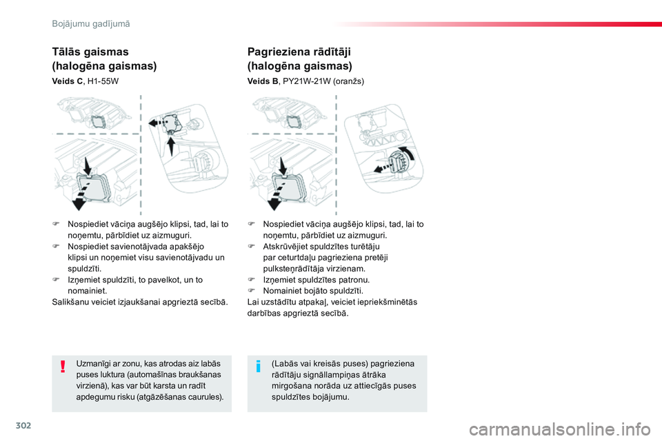 CITROEN JUMPER SPACETOURER 2017 Lietošanas Instrukcija (in Latvian) 302
Spacetourer-VP_lv_Chap08_En-cas-de-panne_ed01-2016
Uzmanīgi ar zonu, kas atrodas aiz labās
puses luktura (automašīnas braukšanas
virzienā), kas var būt karsta un radīt
apdegumu risku (a CITROEN JUMPER SPACETOURER 2017 Lietošanas Instrukcija (in Latvian) 302
Spacetourer-VP_lv_Chap08_En-cas-de-panne_ed01-2016
Uzmanīgi ar zonu, kas atrodas aiz labās
puses luktura (automašīnas braukšanas
virzienā), kas var būt karsta un radīt
apdegumu risku (a