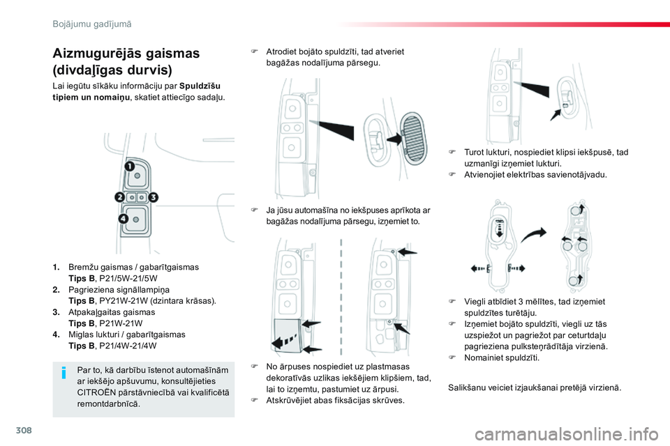 CITROEN JUMPER SPACETOURER 2017 Lietošanas Instrukcija (in Latvian) 308
Spacetourer-VP_lv_Chap08_En-cas-de-panne_ed01-2016
Aizmugurējās gaismas
(divdaļīgas durvis)
Lai iegūtu sīkāku informāciju par Spuldzīšu
tipiem un nomaiņu, skatiet attiecīgo sadaļu.
F CITROEN JUMPER SPACETOURER 2017 Lietošanas Instrukcija (in Latvian) 308
Spacetourer-VP_lv_Chap08_En-cas-de-panne_ed01-2016
Aizmugurējās gaismas
(divdaļīgas durvis)
Lai iegūtu sīkāku informāciju par Spuldzīšu
tipiem un nomaiņu, skatiet attiecīgo sadaļu.
F