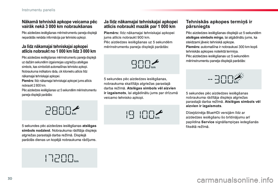 CITROEN JUMPER SPACETOURER 2017  Lietošanas Instrukcija (in Latvian) 30
Ja līdz nākamajai tehniskajai apkopei 
atlicis nobraukt no 1  000   km līdz 3 000 km
Pēc aizdedzes ieslēgšanas mērinstrumentu paneļa displejā 
uz dažām sekundēm izgaismojas uzgriežņu 