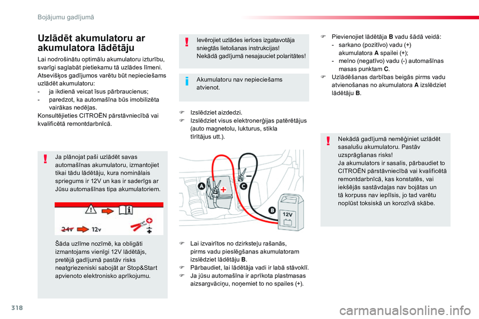 CITROEN JUMPER SPACETOURER 2017  Lietošanas Instrukcija (in Latvian) 318
Spacetourer-VP_lv_Chap08_En-cas-de-panne_ed01-2016
Lai nodrošinātu optimālu akumulatoru izturību, 
svarīgi saglabāt pietiekamu tā uzlādes līmeni.
Atsevišķos gadījumos varētu būt nepi