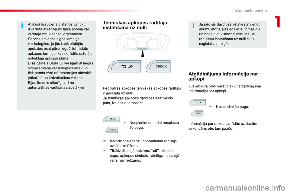 CITROEN JUMPER SPACETOURER 2017  Lietošanas Instrukcija (in Latvian) 31
Spacetourer-VP_lv_Chap01_instruments-de-bord_ed01-2016
Atlikusī brauciena distance var tikt 
izvērtēta atkarībā no laika posma vai 
vadītāja braukšanas ieradumiem.
Servisa atslēgas signāl