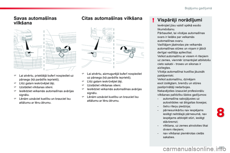 CITROEN JUMPER SPACETOURER 2017 Lietošanas Instrukcija (in Latvian) 321
Spacetourer-VP_lv_Chap08_En-cas-de-panne_ed01-2016
F Lai atvērtu, priekšējā buferī nospiediet uz pārsega (kā parādīts iepriekš).
F
L
īdz galam ieskrūvējiet āķi.
F
U
zstādiet CITROEN JUMPER SPACETOURER 2017 Lietošanas Instrukcija (in Latvian) 321
Spacetourer-VP_lv_Chap08_En-cas-de-panne_ed01-2016
F Lai atvērtu, priekšējā buferī nospiediet uz pārsega (kā parādīts iepriekš).
F
L
īdz galam ieskrūvējiet āķi.
F
U
zstādiet