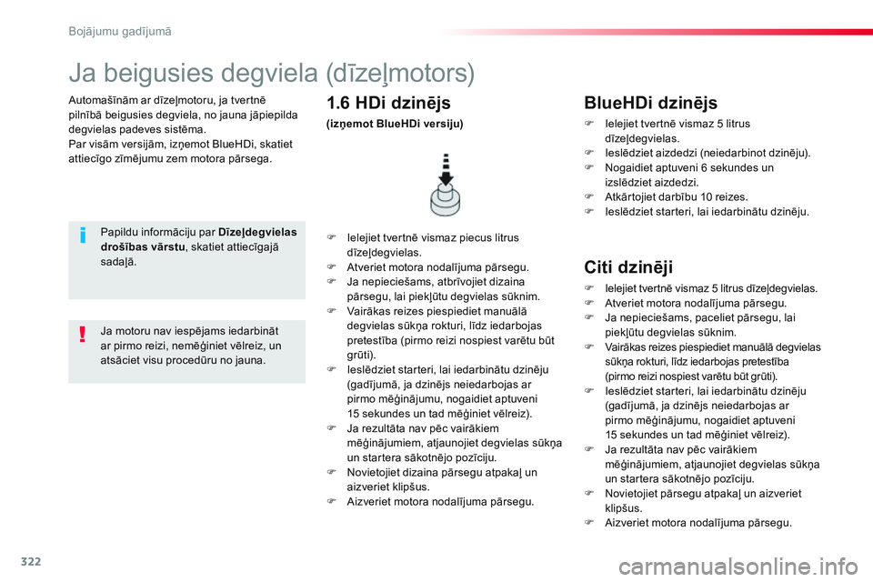 CITROEN JUMPER SPACETOURER 2017 Lietošanas Instrukcija (in Latvian) 322
Spacetourer-VP_lv_Chap08_En-cas-de-panne_ed01-2016
Automašīnām ar dīzeļmotoru, ja tvertnē
pilnībā beigusies degviela, no jauna jāpiepilda
degvielas padeves sistēma.
Par visām versijā CITROEN JUMPER SPACETOURER 2017 Lietošanas Instrukcija (in Latvian) 322
Spacetourer-VP_lv_Chap08_En-cas-de-panne_ed01-2016
Automašīnām ar dīzeļmotoru, ja tvertnē
pilnībā beigusies degviela, no jauna jāpiepilda
degvielas padeves sistēma.
Par visām versijā