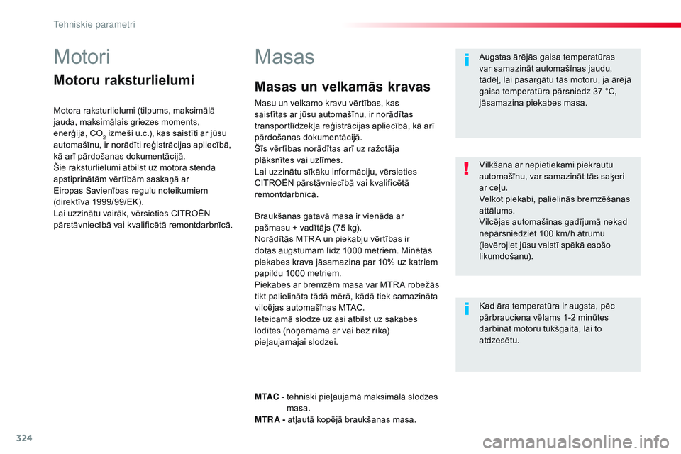 CITROEN JUMPER SPACETOURER 2017 Lietošanas Instrukcija (in Latvian) 324
Spacetourer-VP_lv_Chap09_caracteristiques-techniques_ed01-2016
Motori
Motoru raksturlielumi
Motora raksturlielumi (tilpums, maksimālā
jauda, maksimālais griezes moments,
enerģija, CO
2 izme CITROEN JUMPER SPACETOURER 2017 Lietošanas Instrukcija (in Latvian) 324
Spacetourer-VP_lv_Chap09_caracteristiques-techniques_ed01-2016
Motori
Motoru raksturlielumi
Motora raksturlielumi (tilpums, maksimālā
jauda, maksimālais griezes moments,
enerģija, CO
2 izme