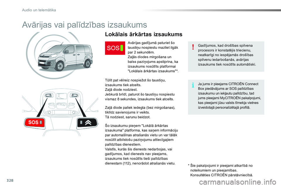 CITROEN JUMPER SPACETOURER 2017 Lietošanas Instrukcija (in Latvian) 328
Spacetourer-VP_lv_Chap10a_BTA_ed01-2016
Avārijas vai palīdzības izsaukums
Gadījumos, kad drošības spilvena
procesors ir konstatējis triecienu,
neatkarīgi no iespējamās drošības
spil CITROEN JUMPER SPACETOURER 2017 Lietošanas Instrukcija (in Latvian) 328
Spacetourer-VP_lv_Chap10a_BTA_ed01-2016
Avārijas vai palīdzības izsaukums
Gadījumos, kad drošības spilvena
procesors ir konstatējis triecienu,
neatkarīgi no iespējamās drošības
spil