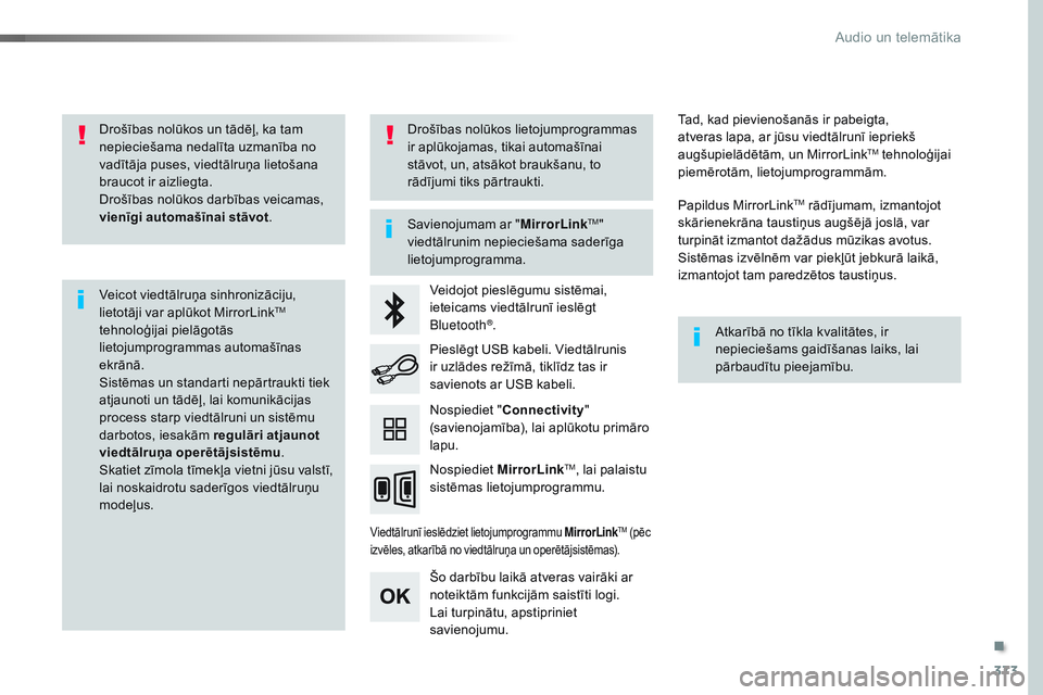 CITROEN JUMPER SPACETOURER 2017 Lietošanas Instrukcija (in Latvian) 373
Spacetourer-VP_lv_Chap10b_NAC-1_ed01-2016
Drošības nolūkos un tādēļ, ka tam
nepieciešama nedalīta uzmanība no
vadītāja puses, viedtālruņa lietošana
braucot ir aizliegta.
Drošība CITROEN JUMPER SPACETOURER 2017 Lietošanas Instrukcija (in Latvian) 373
Spacetourer-VP_lv_Chap10b_NAC-1_ed01-2016
Drošības nolūkos un tādēļ, ka tam
nepieciešama nedalīta uzmanība no
vadītāja puses, viedtālruņa lietošana
braucot ir aizliegta.
Drošība
