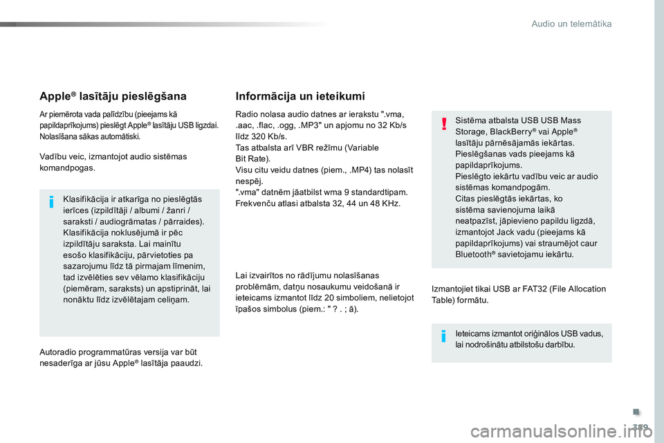 CITROEN JUMPER SPACETOURER 2017 Lietošanas Instrukcija (in Latvian) 389
Spacetourer-VP_lv_Chap10b_NAC-1_ed01-2016
Apple® lasītāju pieslēgšana
Ar piemērota vada palīdzību (pieejams kā
papildaprīkojums) pieslēgt Apple® lasītāju USB ligzdai.
Nolasīšana s CITROEN JUMPER SPACETOURER 2017 Lietošanas Instrukcija (in Latvian) 389
Spacetourer-VP_lv_Chap10b_NAC-1_ed01-2016
Apple® lasītāju pieslēgšana
Ar piemērota vada palīdzību (pieejams kā
papildaprīkojums) pieslēgt Apple® lasītāju USB ligzdai.
Nolasīšana s